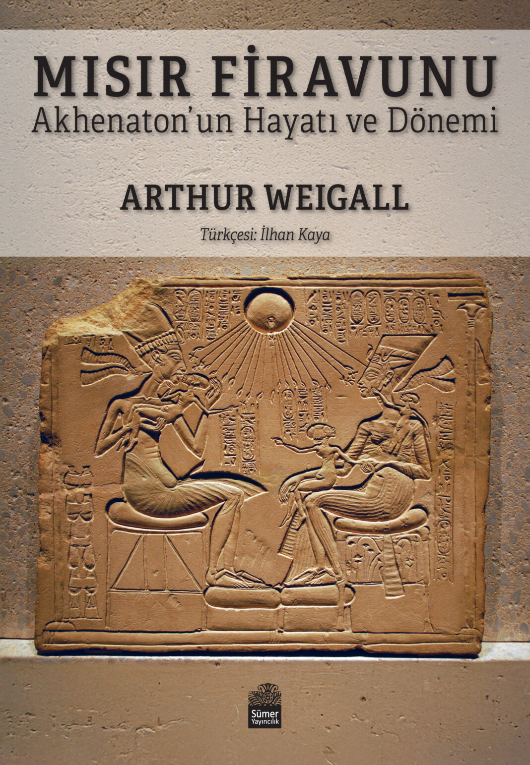 Yazar Arthur Weigall’ın, ‘Mısır Firavunu Akhenaton’un Hayatı ve Dönemi’ kitabı Sümer Yayıncılık’ta çıktı
